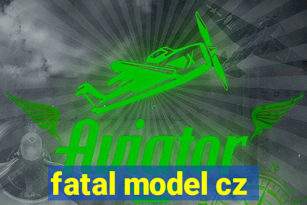 fatal model cz